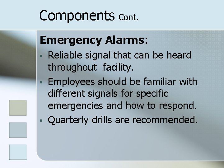 Components Cont. Emergency Alarms: § § § Reliable signal that can be heard throughout