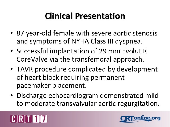 Clinical Presentation • 87 year-old female with severe aortic stenosis and symptoms of NYHA
