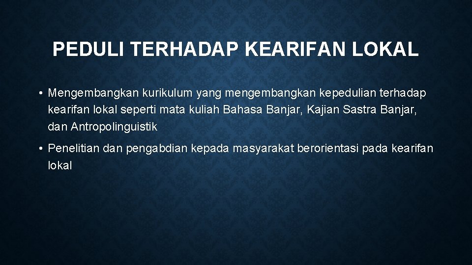 PEDULI TERHADAP KEARIFAN LOKAL • Mengembangkan kurikulum yang mengembangkan kepedulian terhadap kearifan lokal seperti