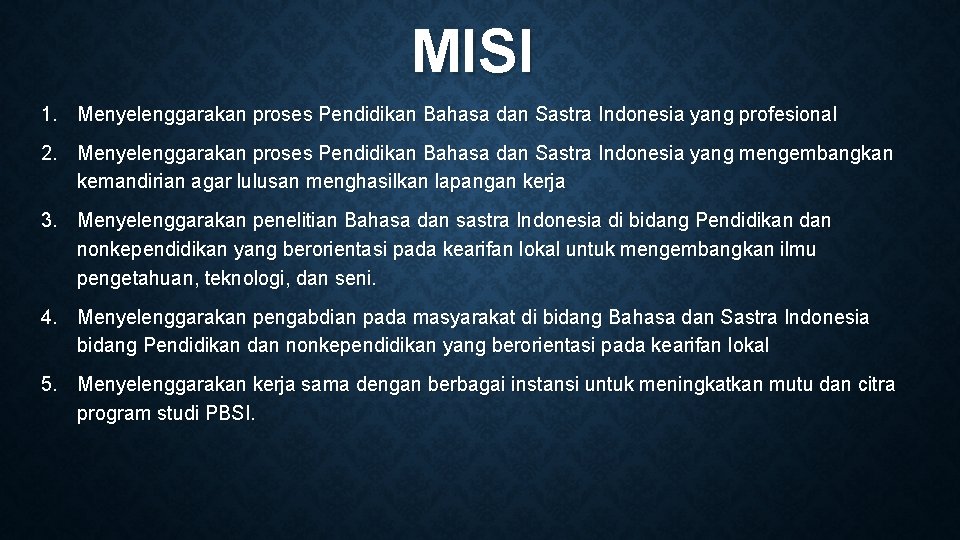 MISI 1. Menyelenggarakan proses Pendidikan Bahasa dan Sastra Indonesia yang profesional 2. Menyelenggarakan proses