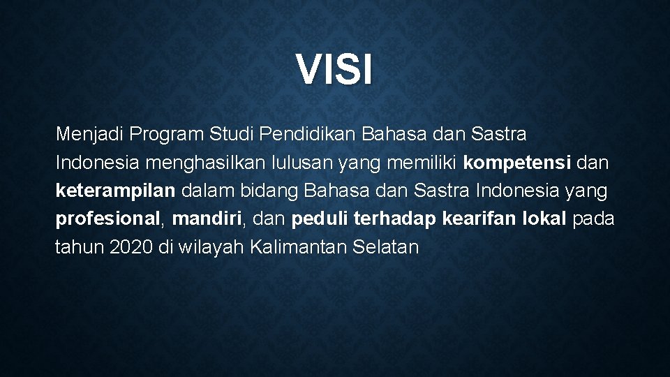 VISI Menjadi Program Studi Pendidikan Bahasa dan Sastra Indonesia menghasilkan lulusan yang memiliki kompetensi