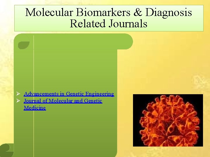 Molecular Biomarkers & Diagnosis Related Journals Ø Advancements in Genetic Engineering Ø Journal of