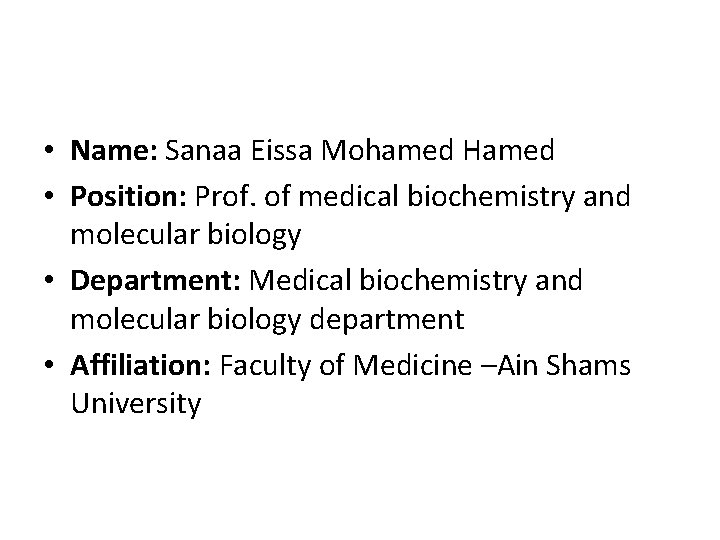  • Name: Sanaa Eissa Mohamed Hamed • Position: Prof. of medical biochemistry and