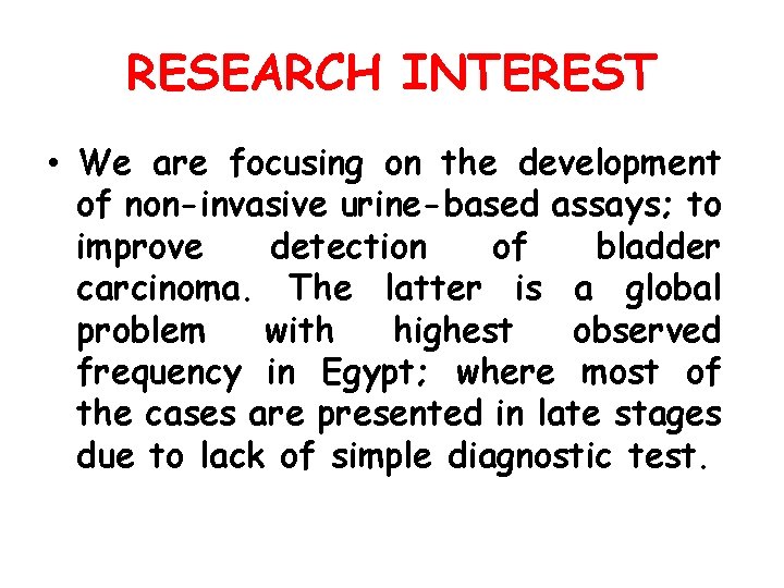 RESEARCH INTEREST • We are focusing on the development of non-invasive urine-based assays; to