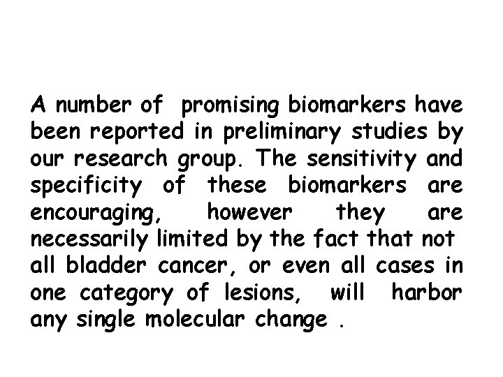 A number of promising biomarkers have been reported in preliminary studies by our research