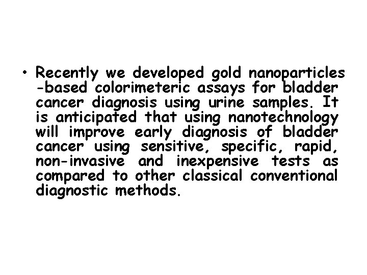  • Recently we developed gold nanoparticles -based colorimeteric assays for bladder cancer diagnosis