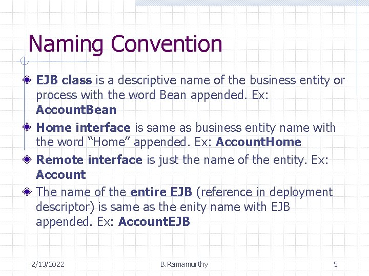 Naming Convention EJB class is a descriptive name of the business entity or process