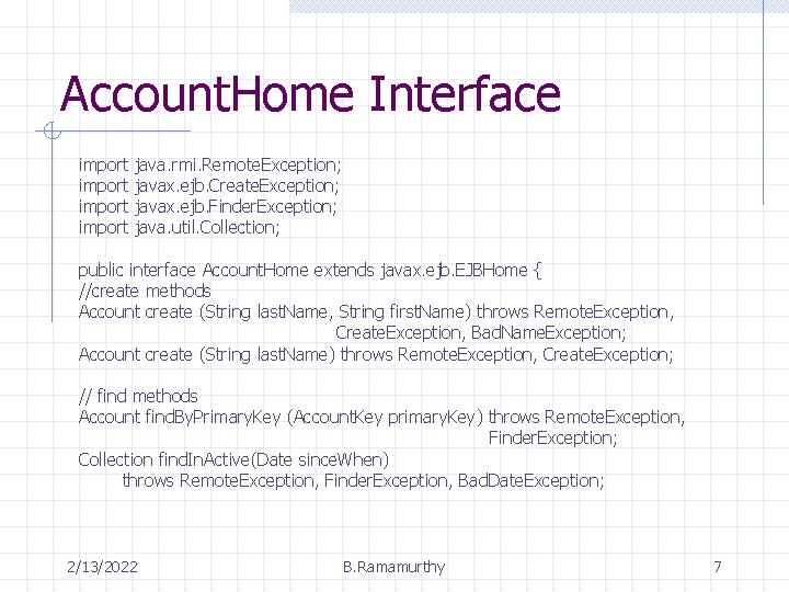 Account. Home Interface import java. rmi. Remote. Exception; javax. ejb. Create. Exception; javax. ejb.