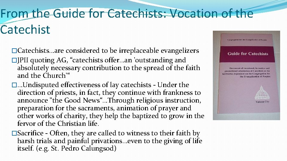 From the Guide for Catechists: Vocation of the Catechist �Catechists…are considered to be irreplaceable