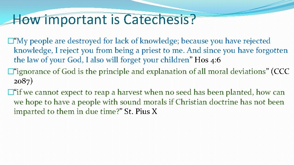 How important is Catechesis? �“My people are destroyed for lack of knowledge; because you