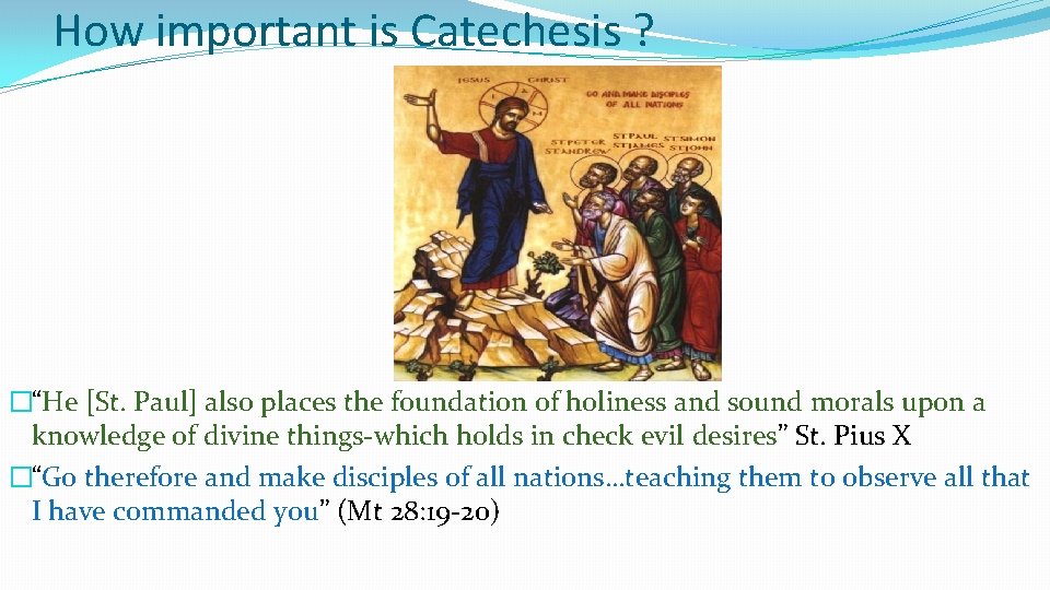 How important is Catechesis ? �“He [St. Paul] also places the foundation of holiness