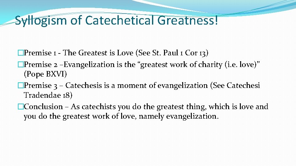 Syllogism of Catechetical Greatness! �Premise 1 - The Greatest is Love (See St. Paul