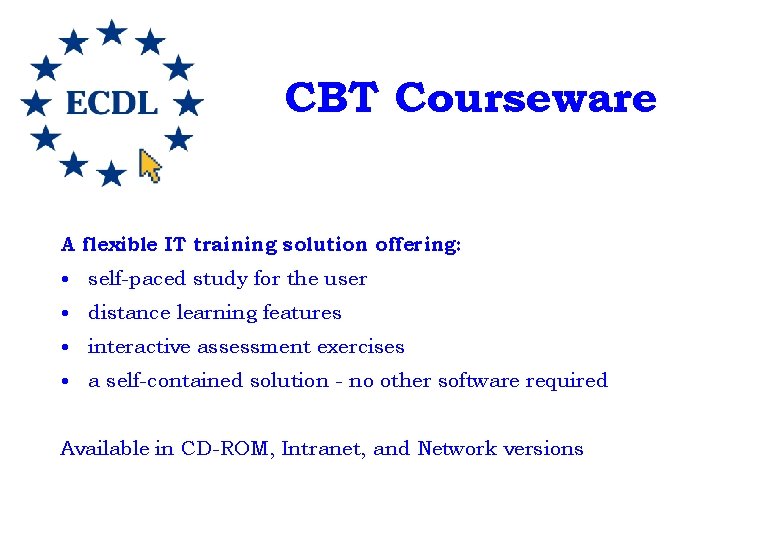 CBT Courseware A flexible IT training solution offering: • self-paced study for the user