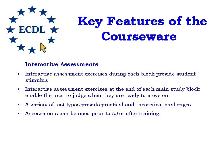 Key Features of the Courseware Interactive Assessments • Interactive assessment exercises during each block