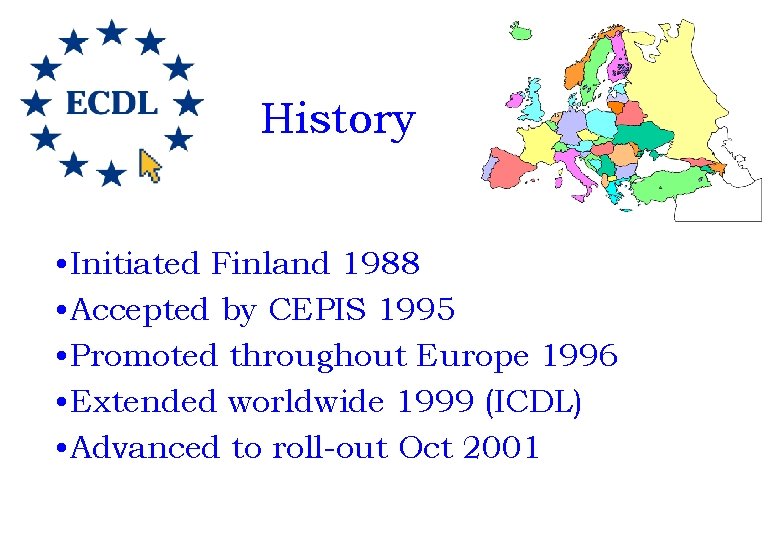 History • Initiated Finland 1988 • Accepted by CEPIS 1995 • Promoted throughout Europe