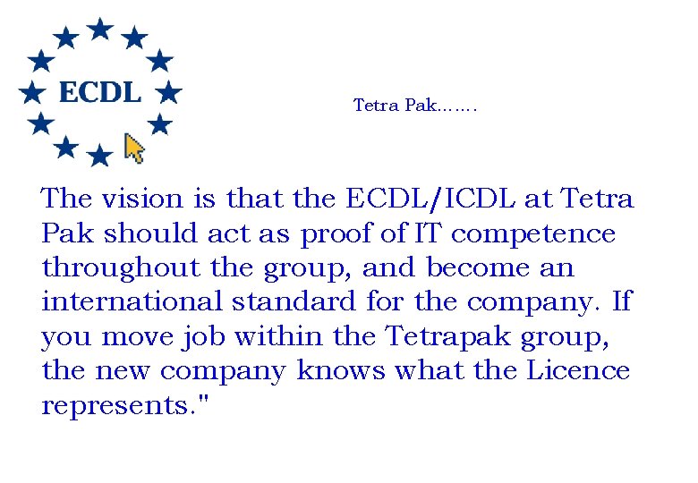 Tetra Pak……. The vision is that the ECDL/ICDL at Tetra Pak should act as