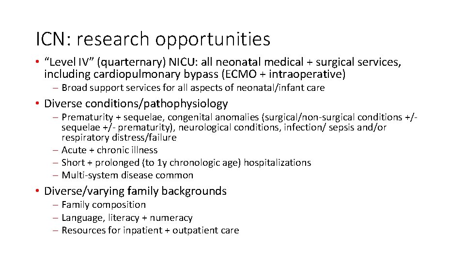 ICN: research opportunities • “Level IV” (quarternary) NICU: all neonatal medical + surgical services,