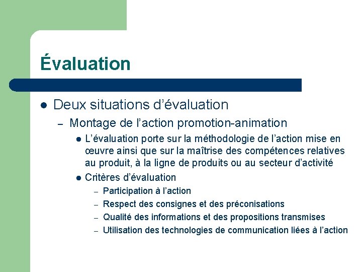 Évaluation l Deux situations d’évaluation – Montage de l’action promotion-animation l l L’évaluation porte