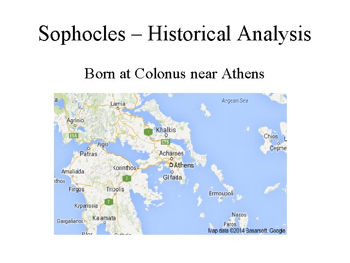 Sophocles – Historical Analysis Born at Colonus near Athens 