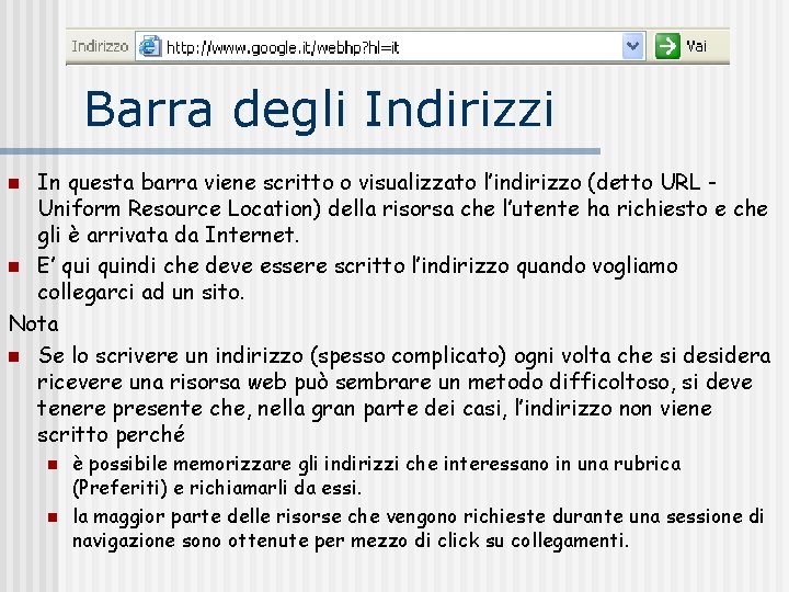 Barra degli Indirizzi In questa barra viene scritto o visualizzato l’indirizzo (detto URL Uniform