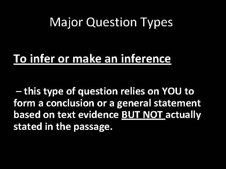 Major Question Types To infer or make an inference – this type of question