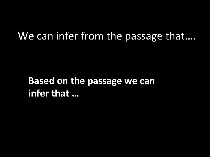 We can infer from the passage that…. Based on the passage we can infer