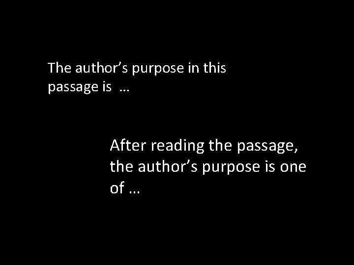 The author’s purpose in this passage is … After reading the passage, the author’s