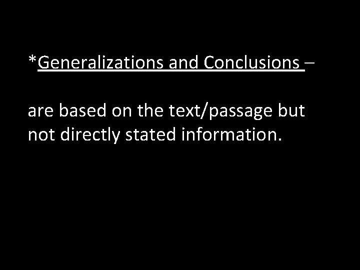 *Generalizations and Conclusions – are based on the text/passage but not directly stated information.