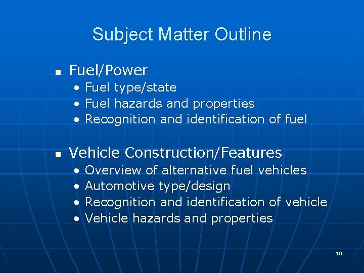 Subject Matter Outline n Fuel/Power • Fuel type/state • Fuel hazards and properties •