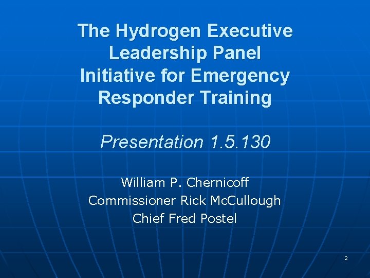 The Hydrogen Executive Leadership Panel Initiative for Emergency Responder Training Presentation 1. 5. 130