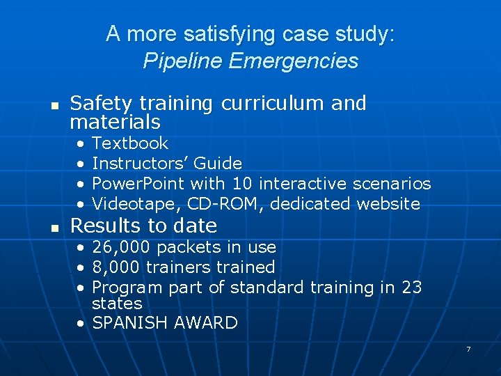 A more satisfying case study: Pipeline Emergencies n Safety training curriculum and materials •