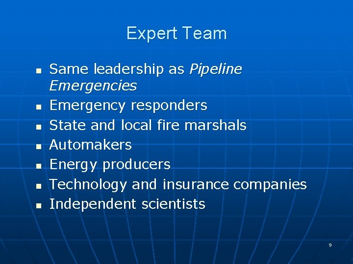 Expert Team n n n n Same leadership as Pipeline Emergencies Emergency responders State