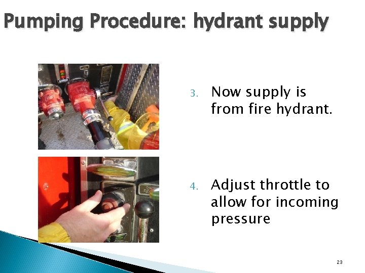 Pumping Procedure: hydrant supply 3. Now supply is from fire hydrant. 4. Adjust throttle