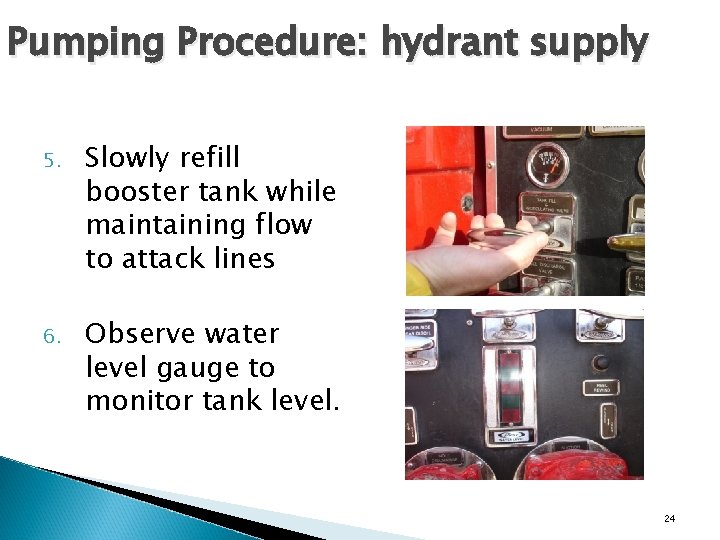 Pumping Procedure: hydrant supply 5. Slowly refill booster tank while maintaining flow to attack