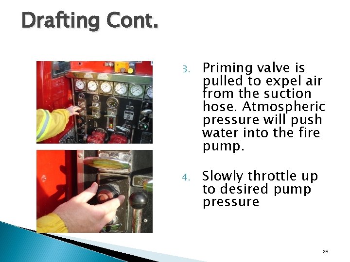 Drafting Cont. 3. Priming valve is pulled to expel air from the suction hose.
