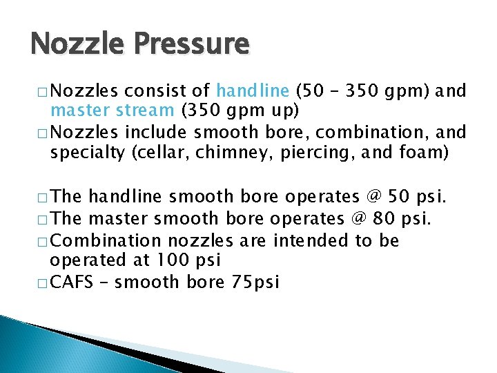 Nozzle Pressure � Nozzles consist of handline (50 – 350 gpm) and master stream
