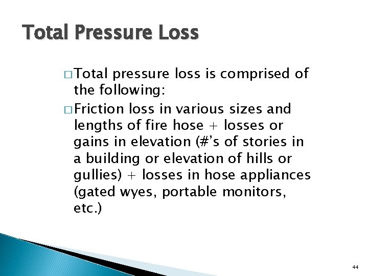 Total Pressure Loss � Total pressure loss is comprised of the following: � Friction