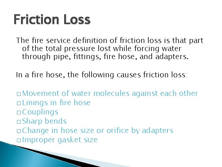 Friction Loss The fire service definition of friction loss is that part of the