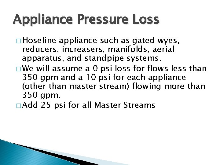 Appliance Pressure Loss � Hoseline appliance such as gated wyes, reducers, increasers, manifolds, aerial