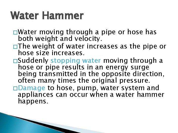 Water Hammer �Water moving through a pipe or hose has both weight and velocity.
