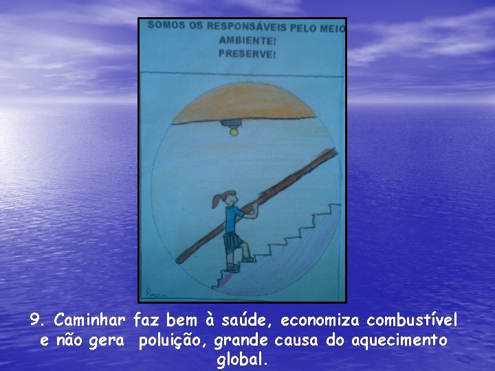 9. Caminhar faz bem à saúde, economiza combustível e não gera poluição, grande causa