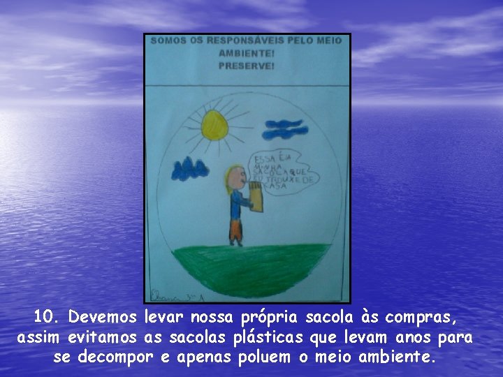 10. Devemos levar nossa própria sacola às compras, assim evitamos as sacolas plásticas que