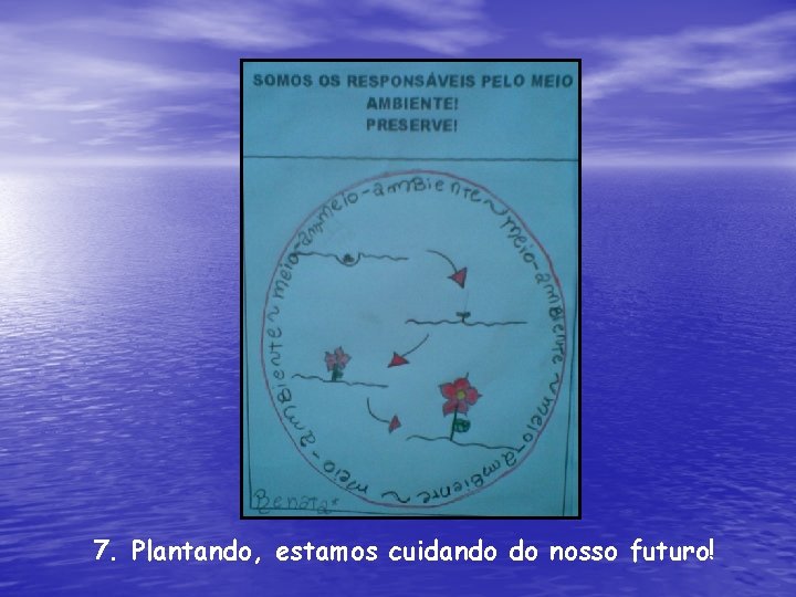 7. Plantando, estamos cuidando do nosso futuro! 