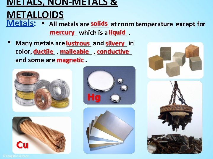 METALS, NON-METALS & METALLOIDS Metals: • • All metals are solids _____ at room