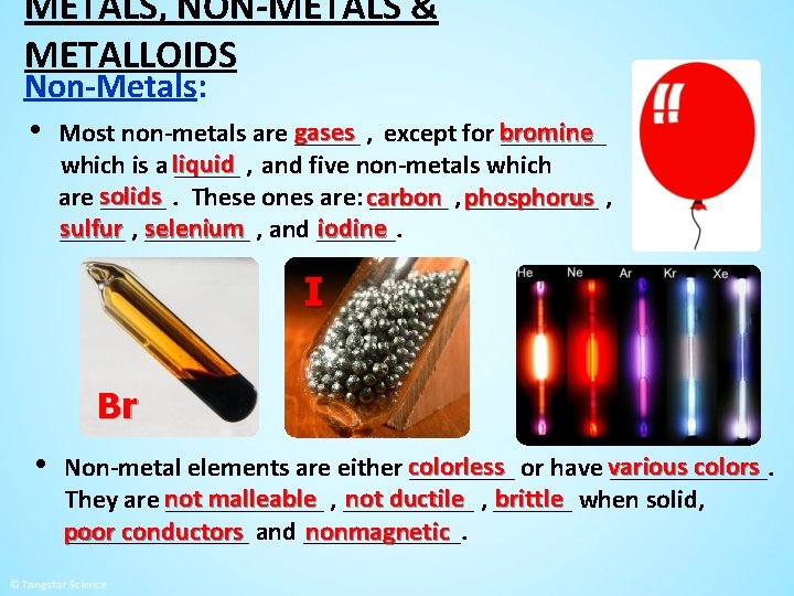 METALS, NON-METALS & METALLOIDS Non-Metals: gases , except for bromine • Most non-metals are