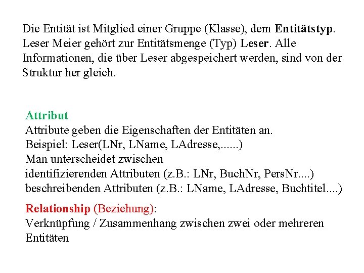 Die Entität ist Mitglied einer Gruppe (Klasse), dem Entitätstyp. Leser Meier gehört zur Entitätsmenge