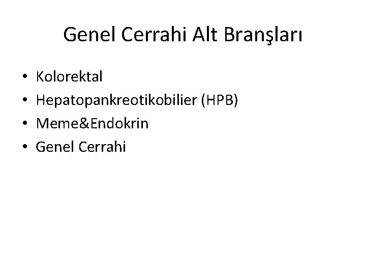 Genel Cerrahi Alt Branşları • • Kolorektal Hepatopankreotikobilier (HPB) Meme&Endokrin Genel Cerrahi 