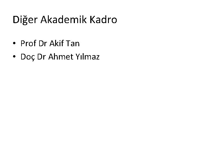 Diğer Akademik Kadro • Prof Dr Akif Tan • Doç Dr Ahmet Yılmaz 