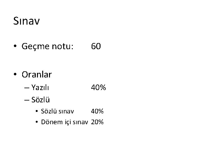 Sınav • Geçme notu: 60 • Oranlar – Yazılı – Sözlü 40% • Sözlü