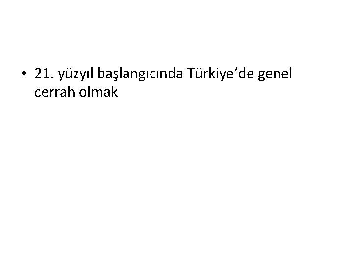  • 21. yüzyıl başlangıcında Türkiye’de genel cerrah olmak 